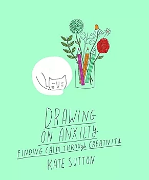 Drawing on Anxiety Finding Calm Throuhg Creativity Vol 2 K Sutton English