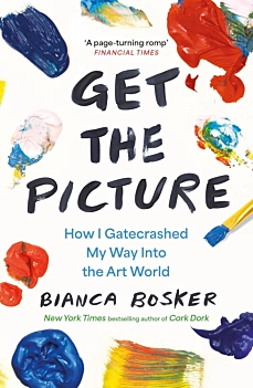 Get the Picture How I Gatecrashed my Way Into the art World