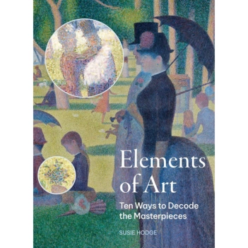 The Elements of Art Ten Ways to Decode the Masterpieces
