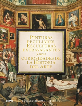 Eigenaardige schilderijen, eigenzinnige beeldhouwwerken en andere curiosa uit de kunstgeschiedenis E Brooke-Hitching Castellano