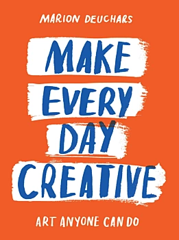Make Every Day Creative Art Anyone Can Do M Deuchars Anglais