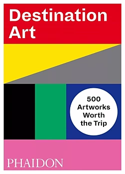 Destination Art 500 Artworks Worth the Trip Miscellaneous English